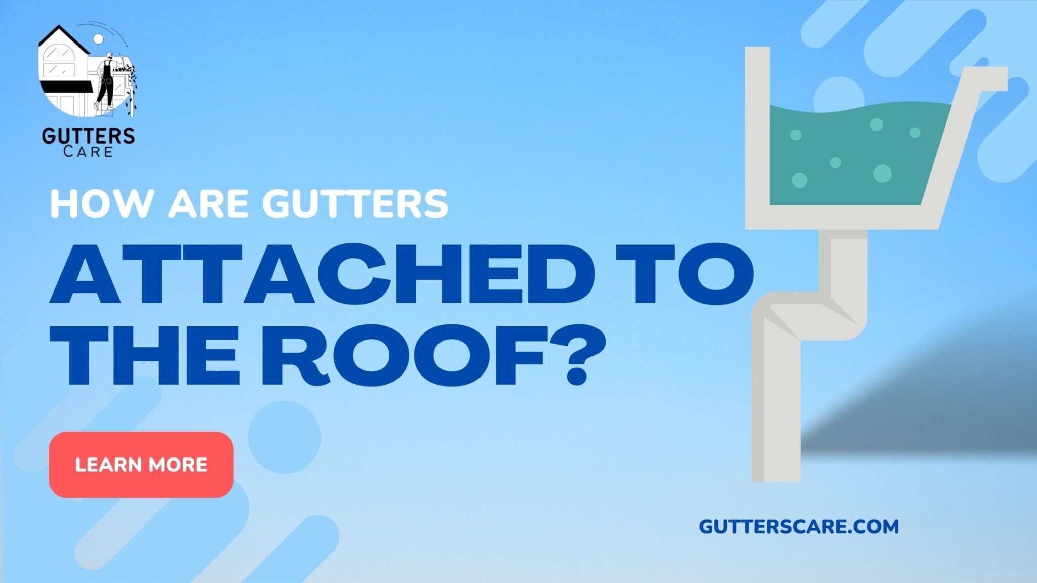 How are gutters attached to the roof? Gutters Care