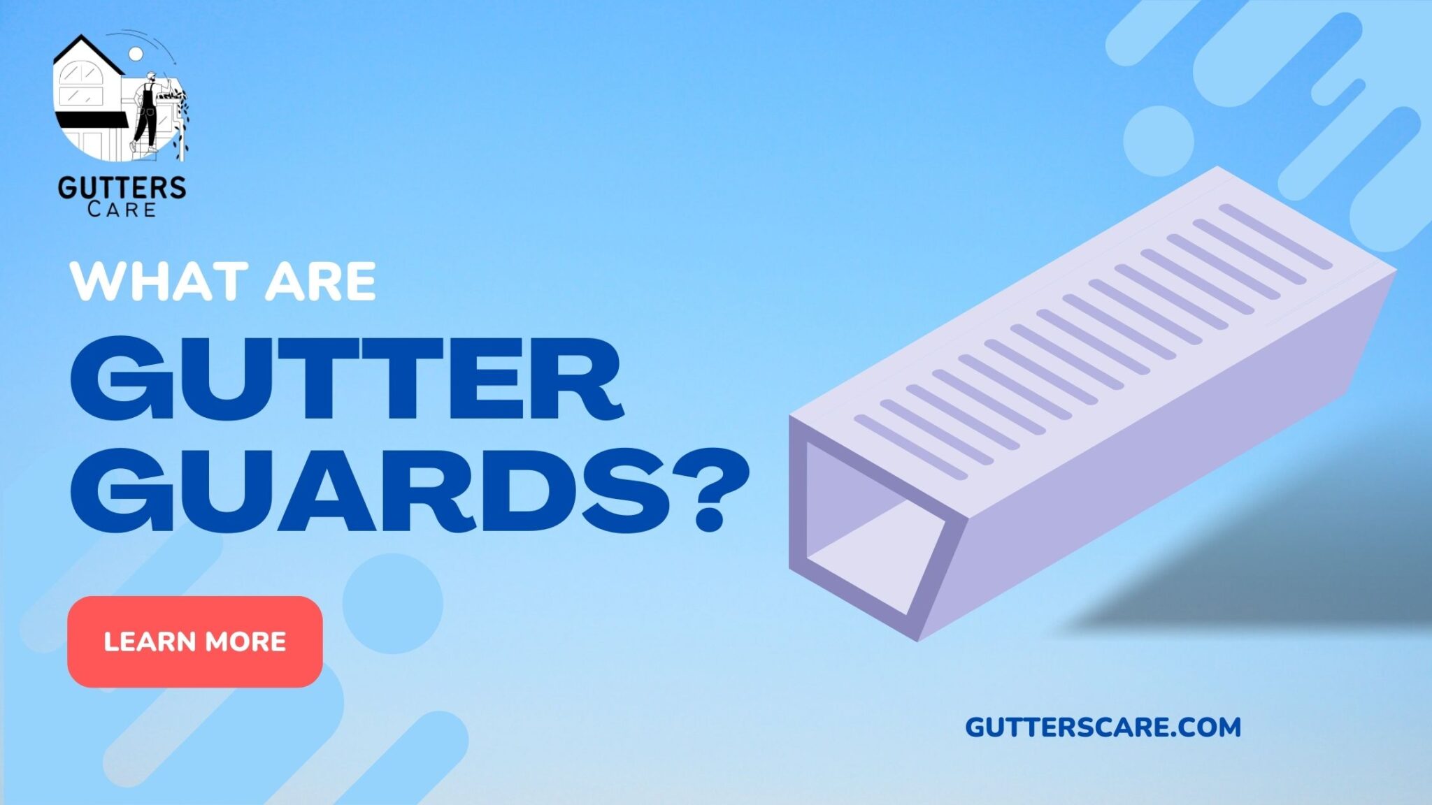 What are Gutter Guards? Gutters Care